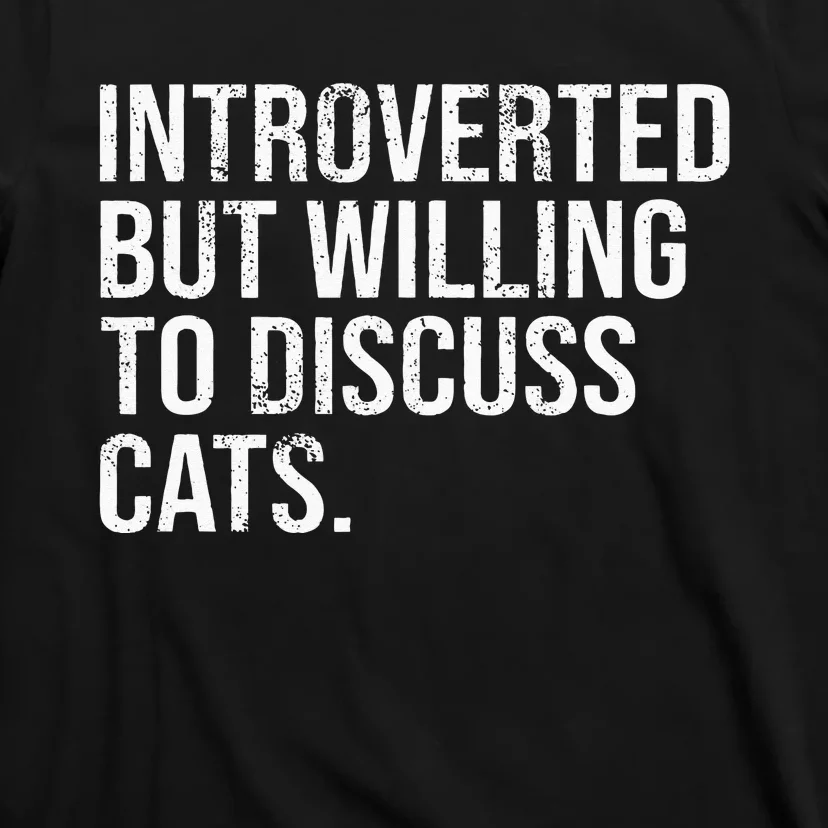 Introverted But Willing To Discuss Cats Introverts T-Shirt