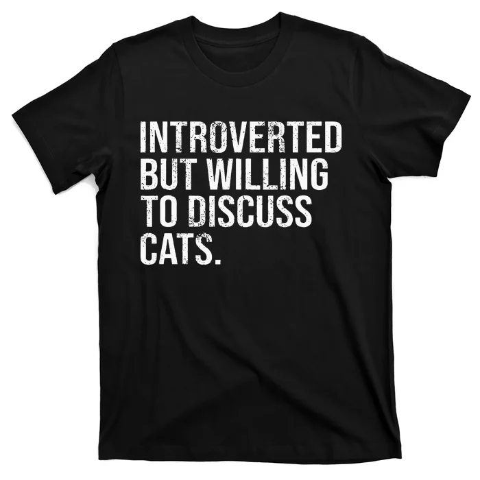 Introverted But Willing To Discuss Cats Introverts T-Shirt