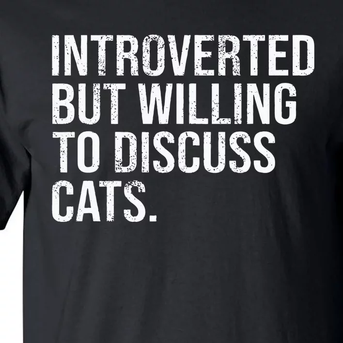 Introverted But Willing To Discuss Cats Introverts Tall T-Shirt