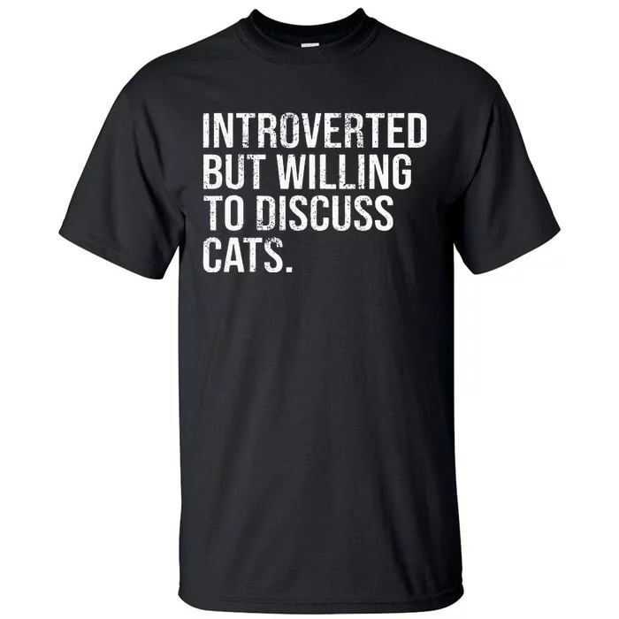 Introverted But Willing To Discuss Cats Introverts Tall T-Shirt