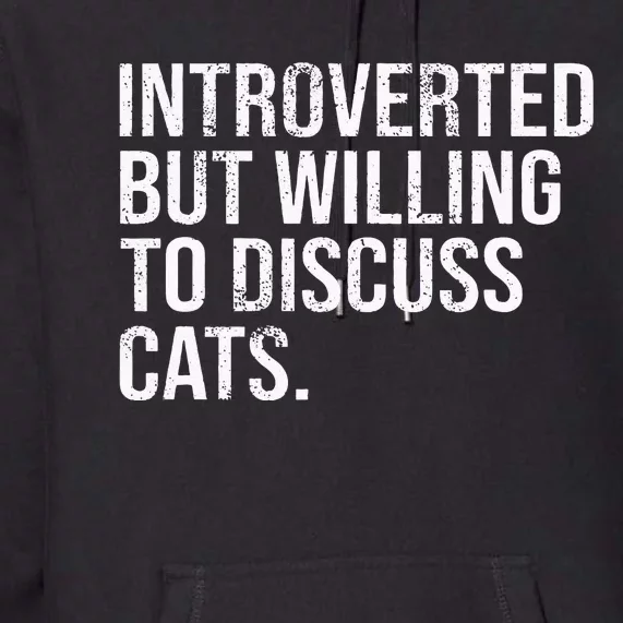 Introverted But Willing To Discuss Cats Introverts Premium Hoodie