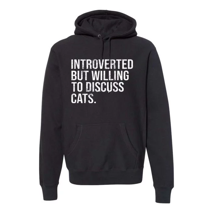 Introverted But Willing To Discuss Cats Introverts Premium Hoodie