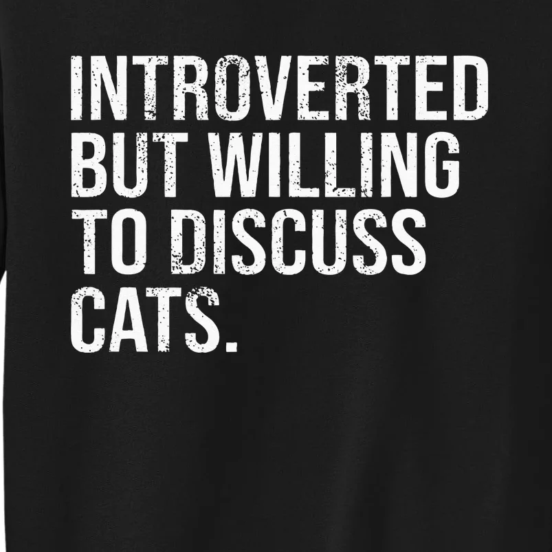 Introverted But Willing To Discuss Cats Introverts Tall Sweatshirt