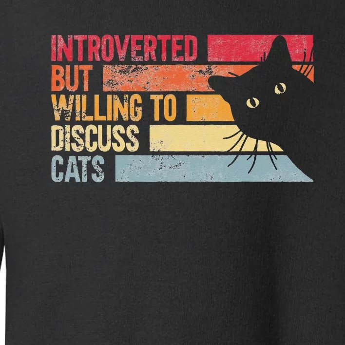 Introverted But Willing To Discuss Cats. Funny Cats Lover Toddler Sweatshirt