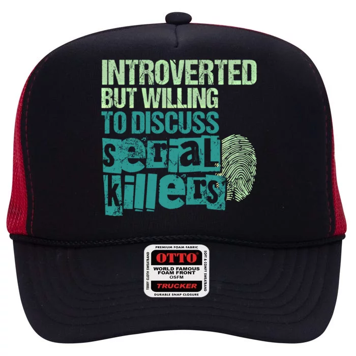 Introverted But Willing To Discuss Serial Killers True Crime Great Gift High Crown Mesh Trucker Hat