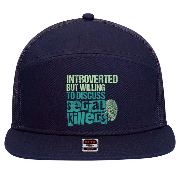 Introverted But Willing To Discuss Serial Killers True Crime Great Gift 7 Panel Mesh Trucker Snapback Hat