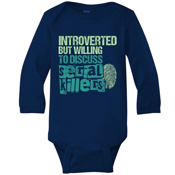 Introverted But Willing To Discuss Serial Killers True Crime Great Gift Baby Long Sleeve Bodysuit