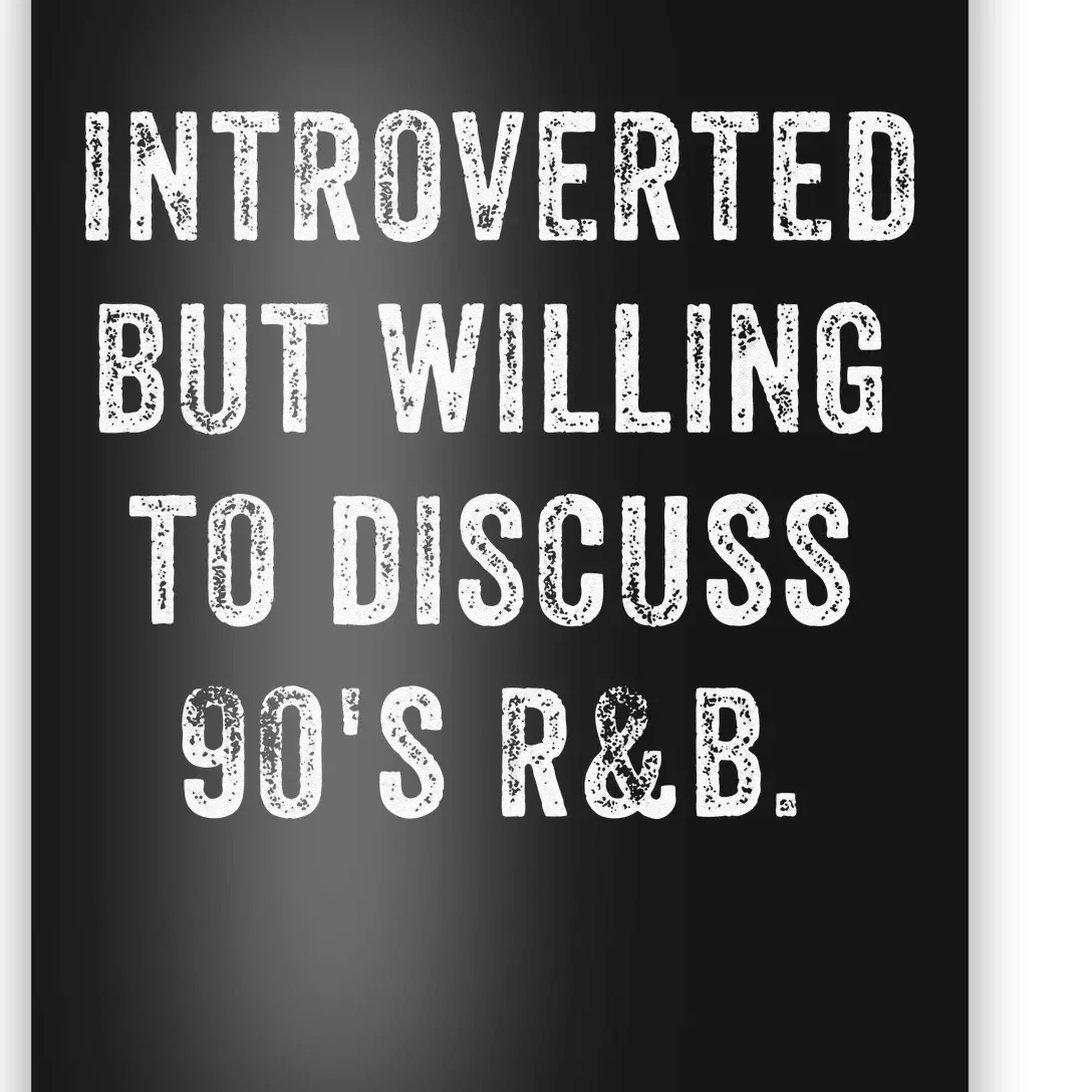 Introverted But Willing To Discuss 90s R&B Funny Anti Social Poster