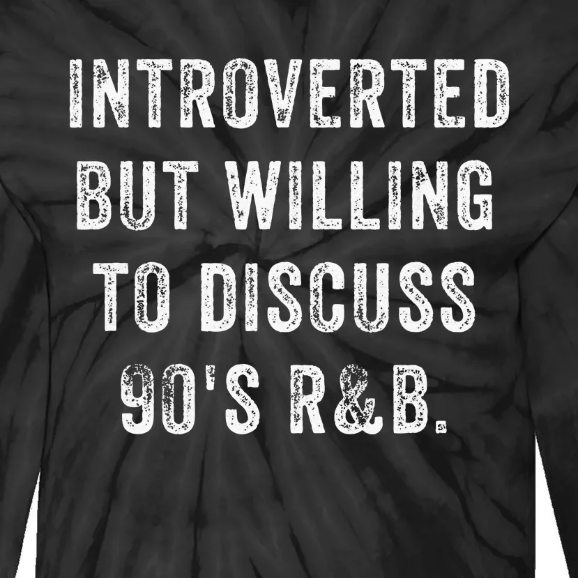 Introverted But Willing To Discuss 90s R&B Funny Anti Social Tie-Dye Long Sleeve Shirt