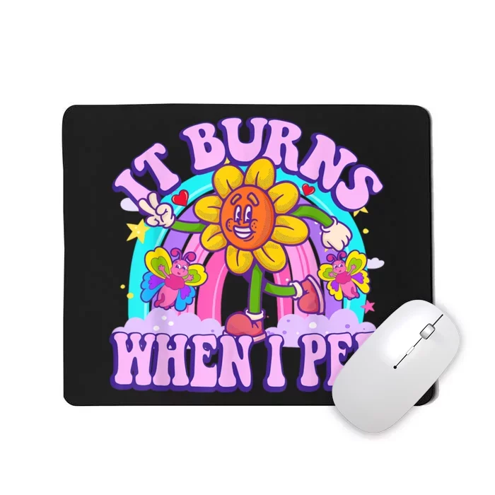 It Burns When I Pee Funny Sarcastic Ironic Inappropriate Mousepad