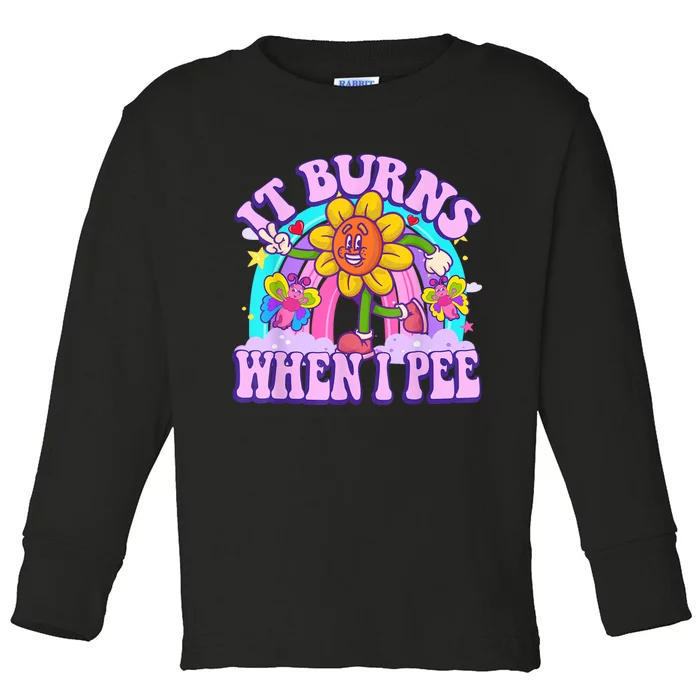 It Burns When I Pee Funny Sarcastic Ironic Inappropriate Toddler Long Sleeve Shirt