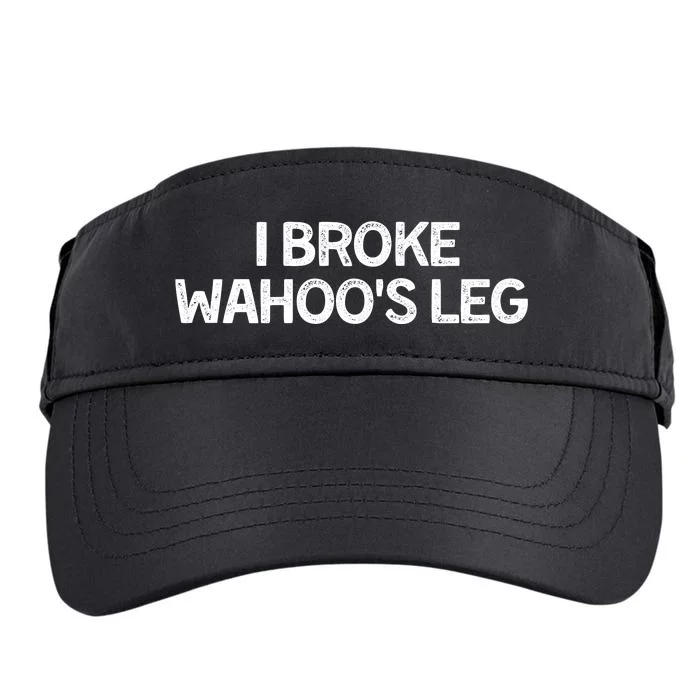 I Broke Wahoo's Leg Funny Adult Drive Performance Visor