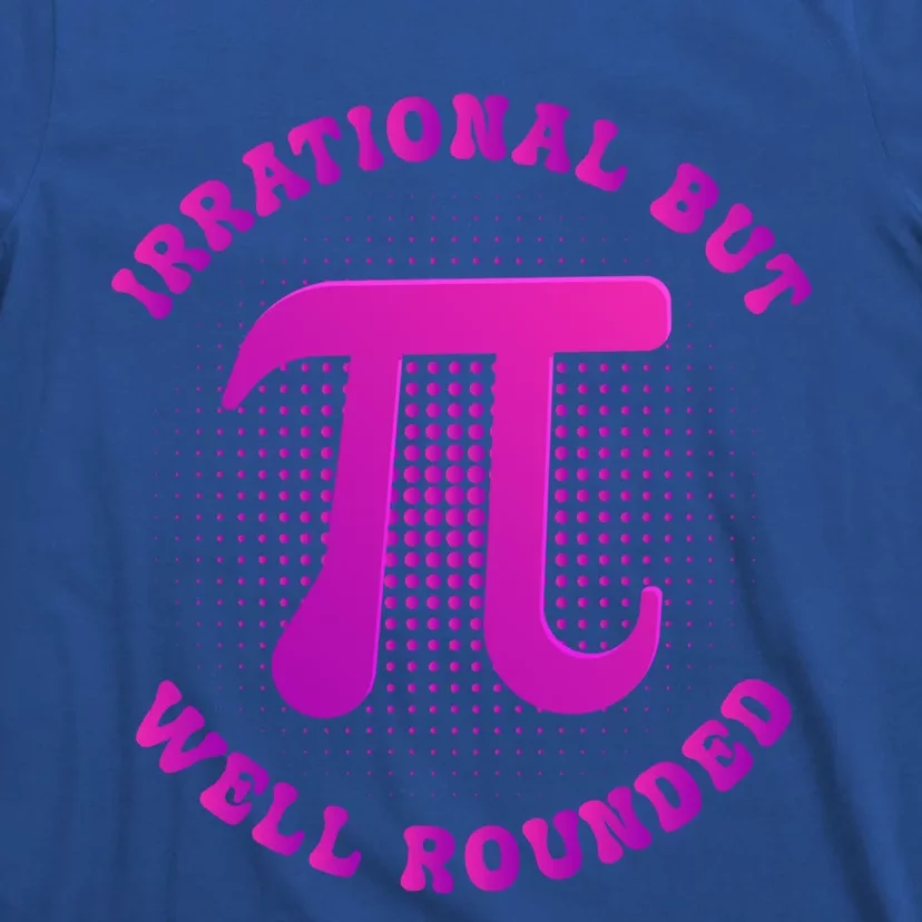 Irrational But Well Rounded Funny Pi Day 3 14 Teacher Math Cool Gift T-Shirt