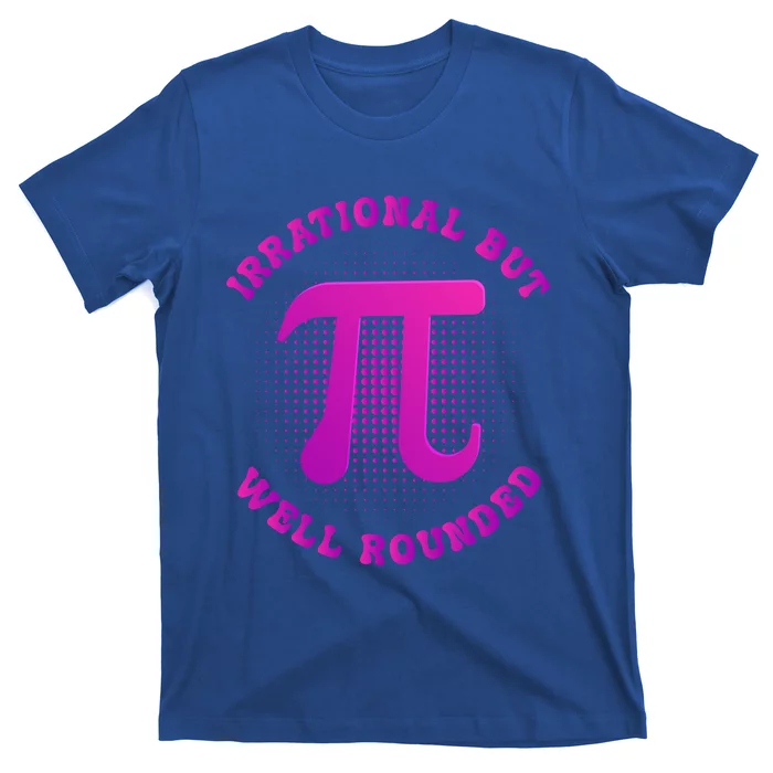 Irrational But Well Rounded Funny Pi Day 3 14 Teacher Math Cool Gift T-Shirt