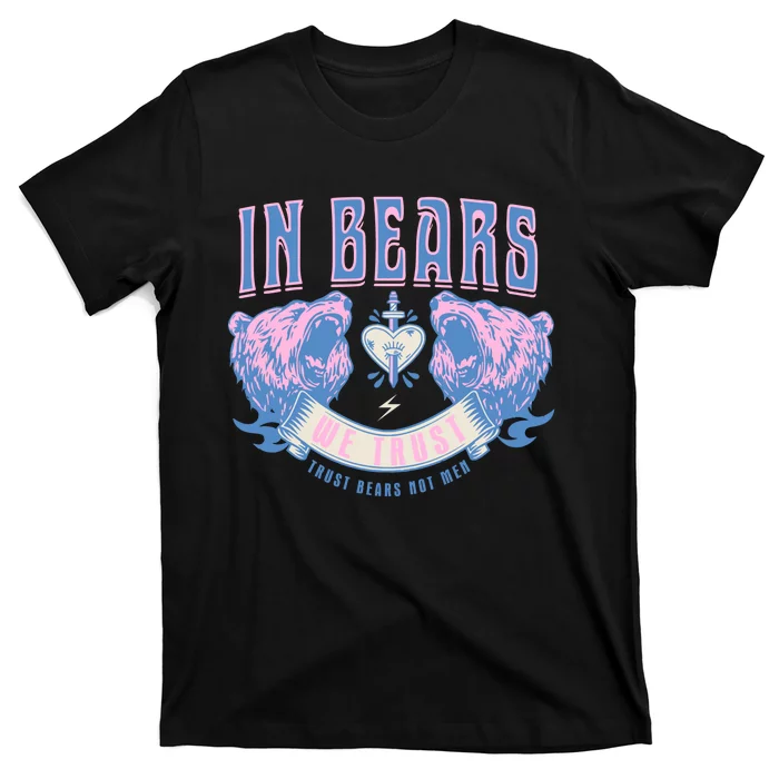 In Bears We Trust Funny Trust Bears Not Man T-Shirt