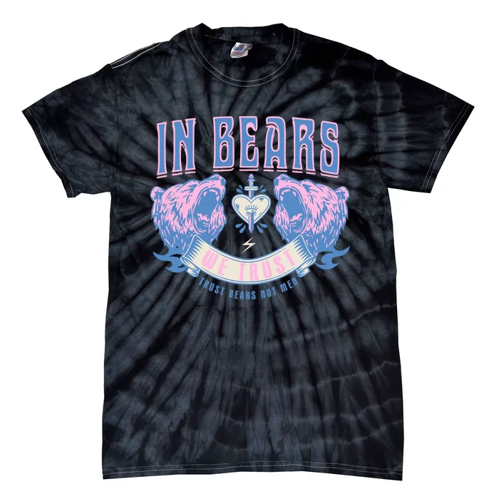 In Bears We Trust Funny Trust Bears Not Man Tie-Dye T-Shirt