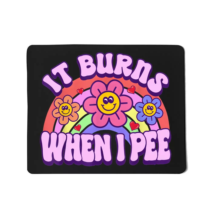 It Burns When I Pee Funny Sarcastic Ironic Inappropriate Mousepad