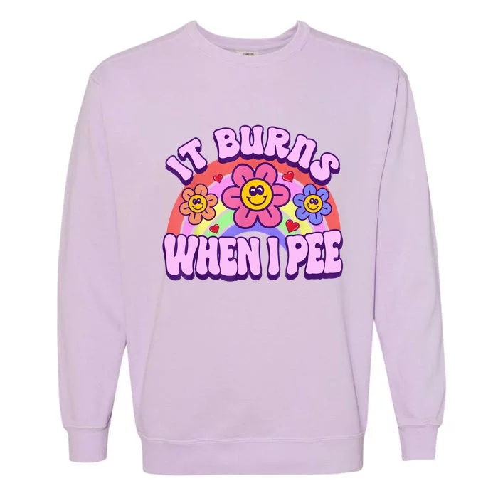 It Burns When I Pee Funny Sarcastic Ironic Inappropriate Garment-Dyed Sweatshirt