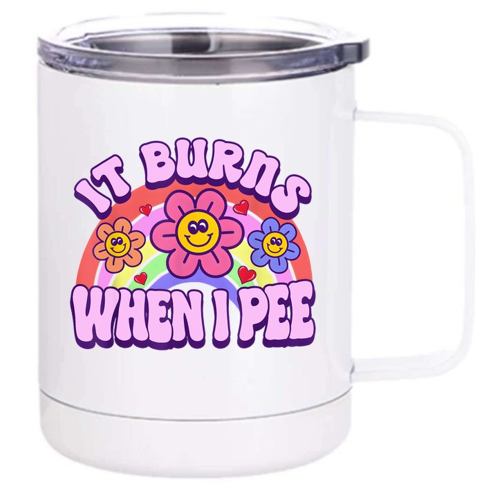 It Burns When I Pee Funny Sarcastic Ironic Inappropriate Front & Back 12oz Stainless Steel Tumbler Cup