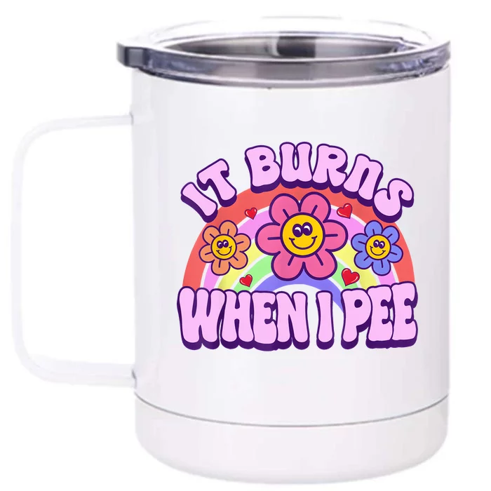 It Burns When I Pee Funny Sarcastic Ironic Inappropriate Front & Back 12oz Stainless Steel Tumbler Cup