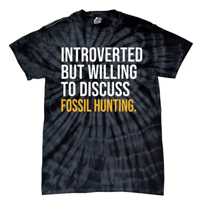 INTROVERTED BUT WILLING TO DISCUSS FOSSIL HUNTING FUNNY Tie-Dye T-Shirt