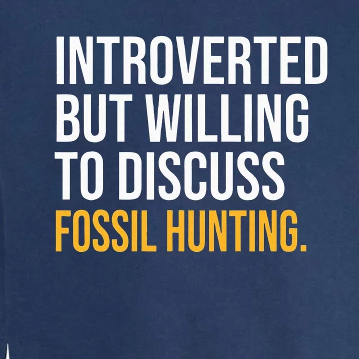 INTROVERTED BUT WILLING TO DISCUSS FOSSIL HUNTING FUNNY Garment-Dyed Sweatshirt