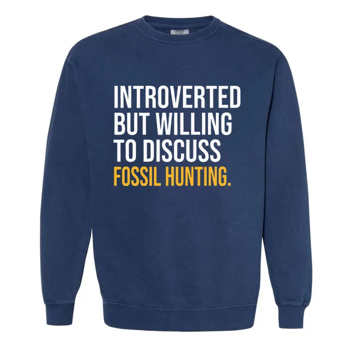 INTROVERTED BUT WILLING TO DISCUSS FOSSIL HUNTING FUNNY Garment-Dyed Sweatshirt