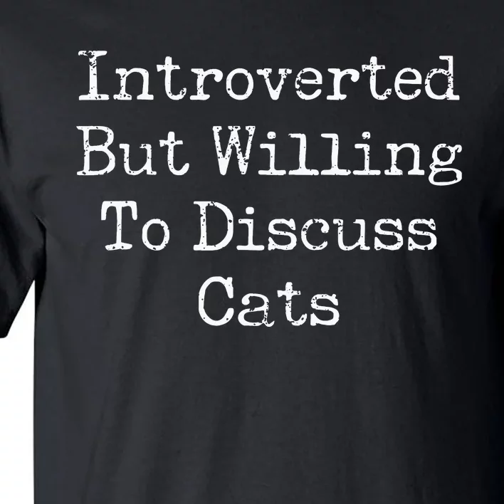 Introverted But Willing To Discuss Cats Funny Introvert Tall T-Shirt