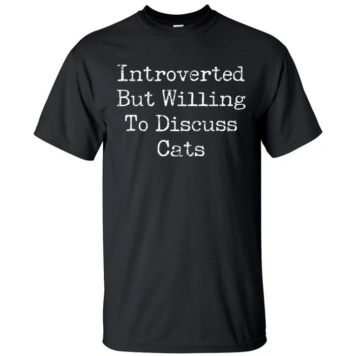 Introverted But Willing To Discuss Cats Funny Introvert Tall T-Shirt