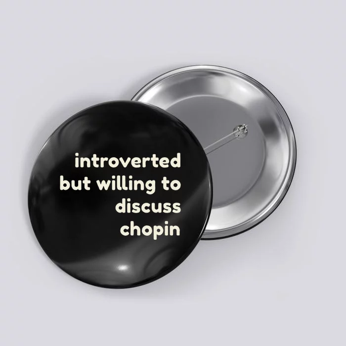 Introverted But Willing To Discuss Chopin Button