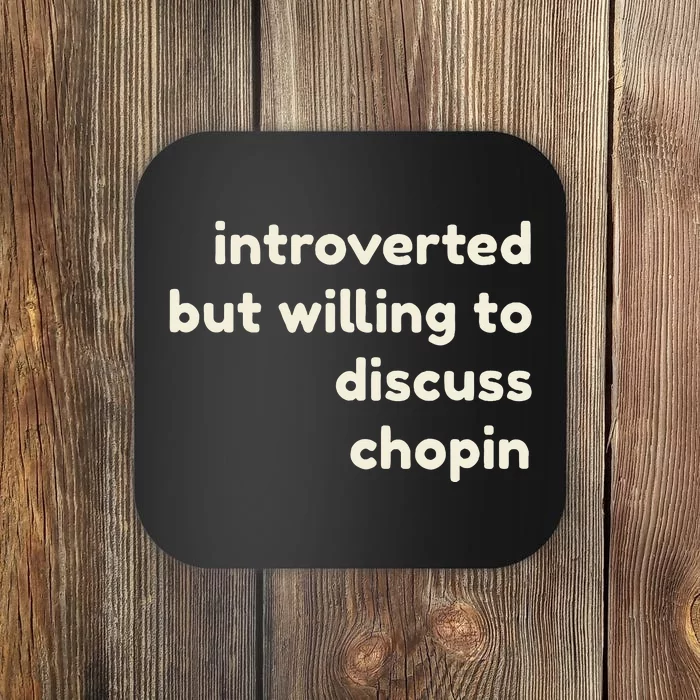 Introverted But Willing To Discuss Chopin Coaster