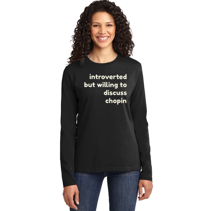 Introverted But Willing To Discuss Chopin Ladies Long Sleeve Shirt