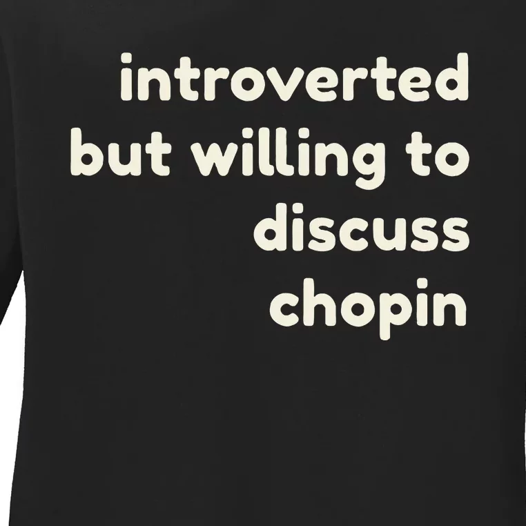 Introverted But Willing To Discuss Chopin Ladies Long Sleeve Shirt