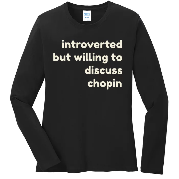 Introverted But Willing To Discuss Chopin Ladies Long Sleeve Shirt