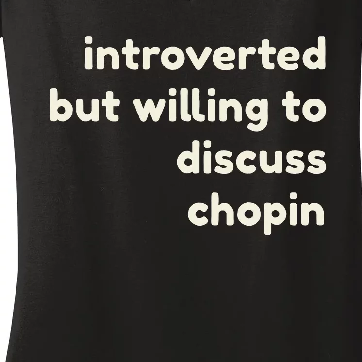 Introverted But Willing To Discuss Chopin Women's V-Neck T-Shirt