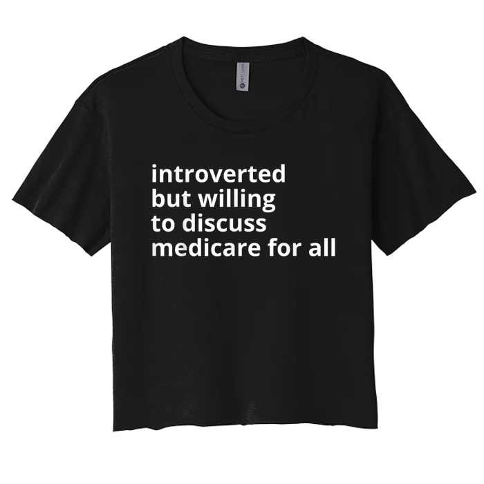 Introverted But Willing To Discuss Medicare For All Funny Gift 2024 Women's Crop Top Tee