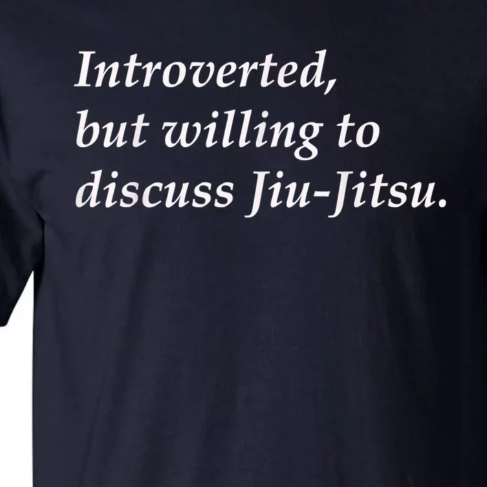 Introverted But Willing To Discuss JiuJitsu Tall T-Shirt