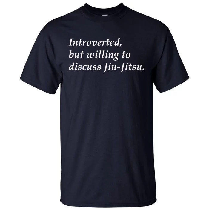 Introverted But Willing To Discuss JiuJitsu Tall T-Shirt