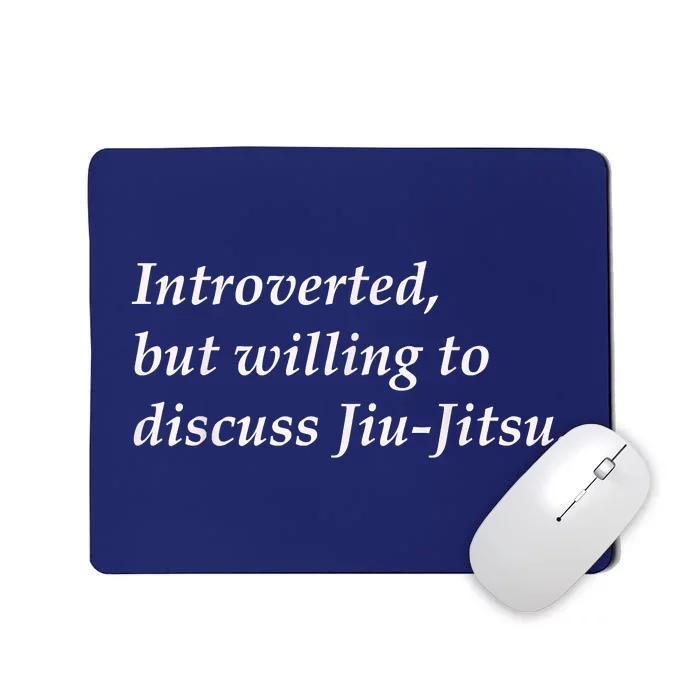 Introverted But Willing To Discuss JiuJitsu Mousepad