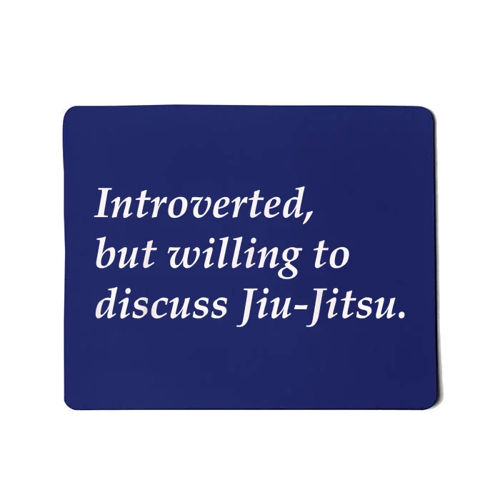 Introverted But Willing To Discuss JiuJitsu Mousepad