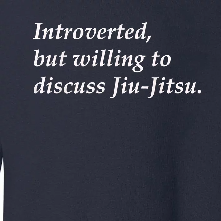 Introverted But Willing To Discuss JiuJitsu Toddler Sweatshirt