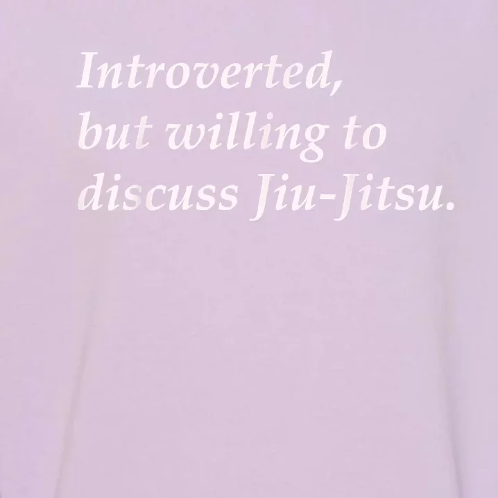 Introverted But Willing To Discuss JiuJitsu Garment-Dyed Sweatshirt