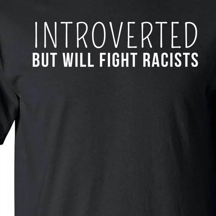 Introverted But Will Fight Racists Tall T-Shirt