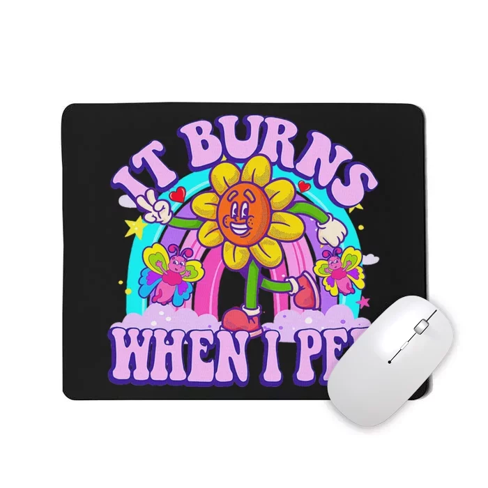 It Burns When I Pee Funny Sarcastic Ironic Inappropriate Mousepad