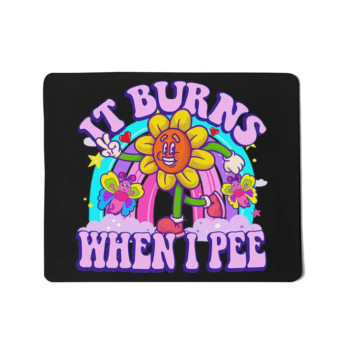 It Burns When I Pee Funny Sarcastic Ironic Inappropriate Mousepad