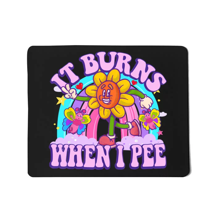 It Burns When I Pee Funny Sarcastic Ironic Inappropriate Mousepad