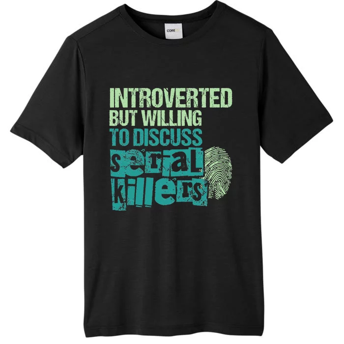 Introverted But Willing To Discuss Serial Killers True Crime ChromaSoft Performance T-Shirt