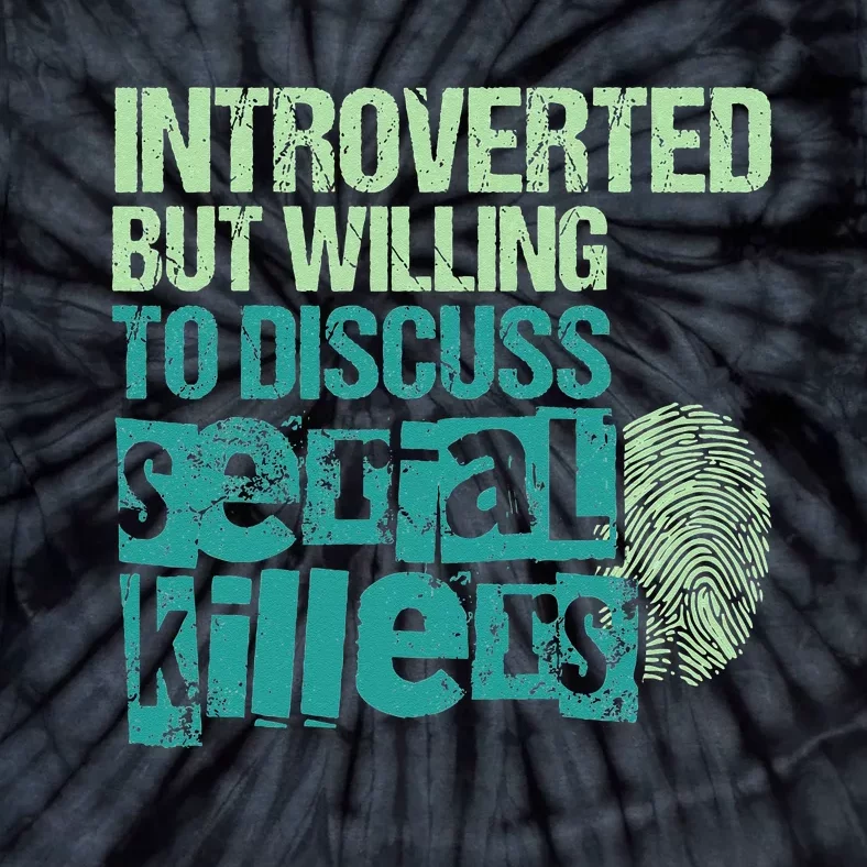 Introverted But Willing To Discuss Serial Killers True Crime Tie-Dye T-Shirt