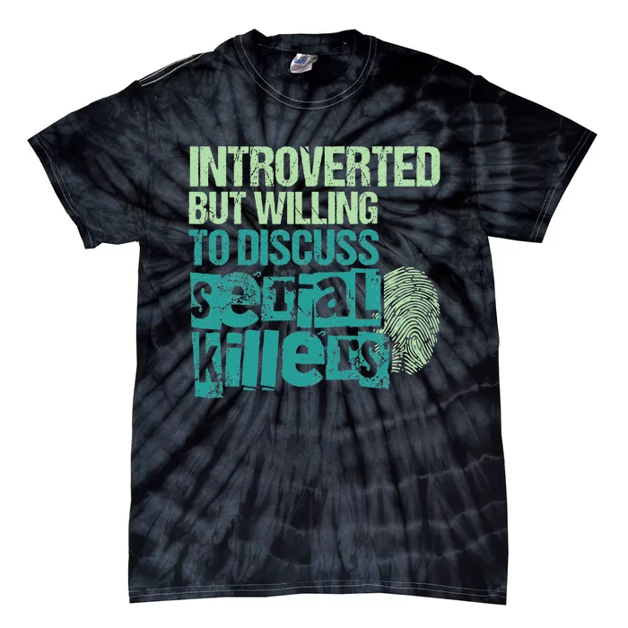 Introverted But Willing To Discuss Serial Killers True Crime Tie-Dye T-Shirt