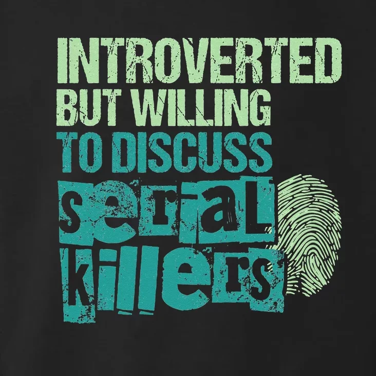 Introverted But Willing To Discuss Serial Killers True Crime Toddler Hoodie